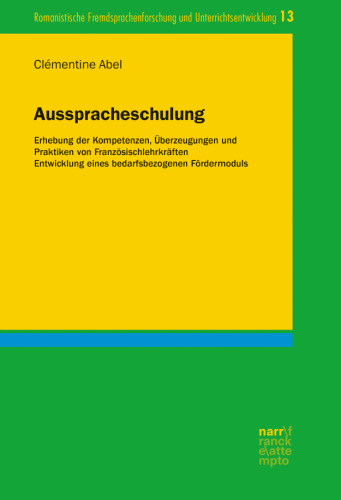 Ausspracheschulung: Erhebung der Kompetenzen, Überzeugungen und Praktiken von Französischlehrkräften. Entwicklung eines bedarfsbezogenen Fördermoduls