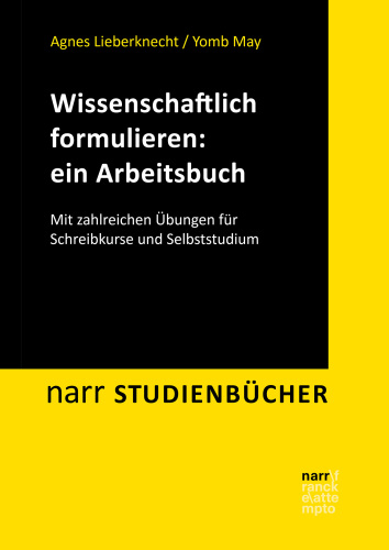 Wissenschaftlich formulieren: ein Arbeitsbuch: Mit zahlreichen Übungen für Schreibkurse und Selbststudium