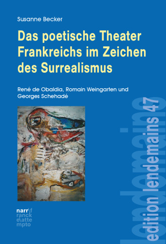 Das poetische Theater Frankreichs im Zeichen des Surrealismus: René de Obaldia, Romain Weingarten und Georges Schehadé