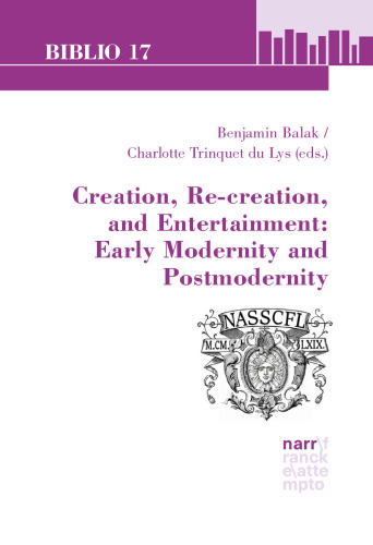 Creation, Re-creation, and Entertainment: Early Modernity and Postmodernity: Selected Essays from the 46th Annual Conference of the North American Society for Seventeenth-Century French Literature, Rollins College & The University of Central Florida, June 1-3, 2016