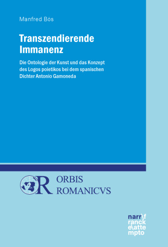 Transzendierende Immanenz: Die Ontologie der Kunst und das Konzept des Logos poietikos bei dem spanischen Dichter Antonio Gamoneda