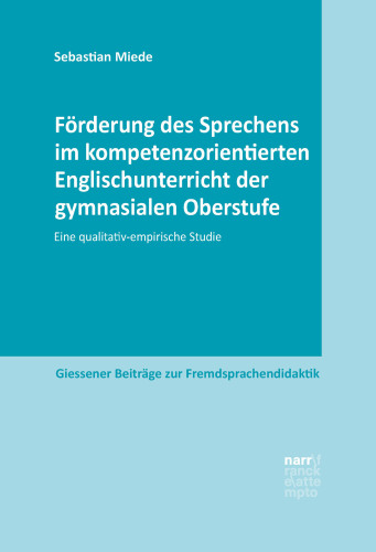 Förderung des Sprechens im kompetenzorientierten Englischunterricht der gymnasialen Oberstufe: Eine qualitativ-empirische Studie