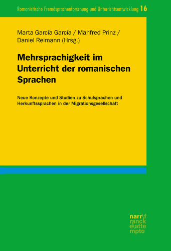 Mehrsprachigkeit im Unterricht der romanischen Sprachen: Neue Konzepte und Studien zu Schulsprachen und Herkunftssprachen in der Migrationsgesellschaft