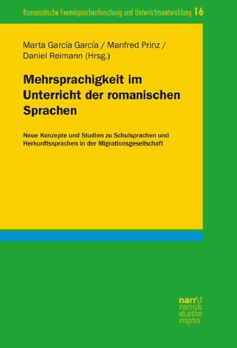 Mehrsprachigkeit im Unterricht der romanischen Sprachen : Neue Konzepte und Studien zu Schulsprachen und Herkunftssprachen in der Migrationsgesellschaft