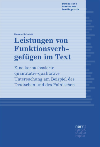 Leistungen von Funktionsverbgefügen im Text: Eine korpusbasierte quantitativ-qualitative Untersuchung am Beispiel des Deutschen und des Polnischen