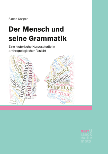 Der Mensch und seine Grammatik: Eine historische Korpusstudie in anthropologischer Absicht