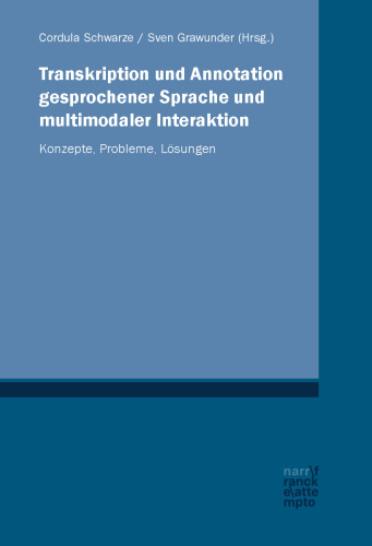 Transkription und Annotation gesprochener Sprache und multimodaler Interaktion: Konzepte, Probleme, Lösungen