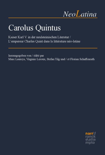 Carolus Quintus: Kaiser Karl V. in der neulateinischen Literatur / L'empereur Charles Quint dans la littérature néo-latine