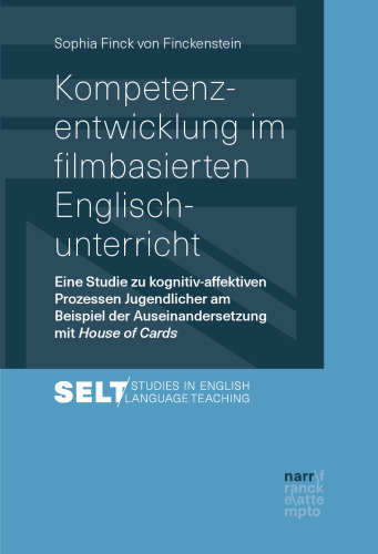 Kompetenzentwicklung im filmbasierten Englischunterricht: Eine Studie zu kognitiv-affektiven Prozessen Jugendlicher am Beispiel der Auseinandersetzung mit House of Cards