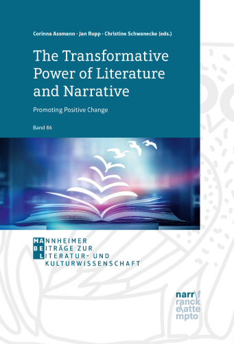 The Transformative Power of Literature and Narrative: Promoting Positive Change: A Conceptual Volume in Honour of Vera Nünning