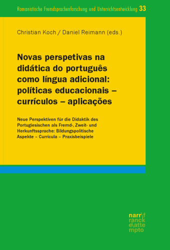 Novas perspetivas na didática do português como língua adicional: políticas educacionais – currículos – aplicações / Neue Perspektiven für die Didaktik des Portugiesischen als Fremd-, Zweit- und Herkunftssprache: Bildungspolitische Aspekte – Curricula – Praxisbeispiele
