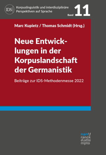 Neue Entwicklungen in der Korpuslandschaft der Germanistik: Beiträge zur IDS-Methodenmesse 2022