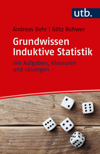 Grundwissen Induktive Statistik: mit Aufgaben, Klausuren und Lösungen