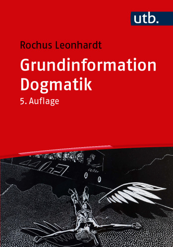 Grundinformation Dogmatik: Ein Lehr- und Arbeitsbuch für das Studium der Theologie