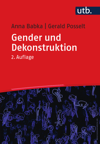 Gender und Dekonstruktion: Begriffe und kommentierte Grundlagentexte der Gender- und Queer-Theorie