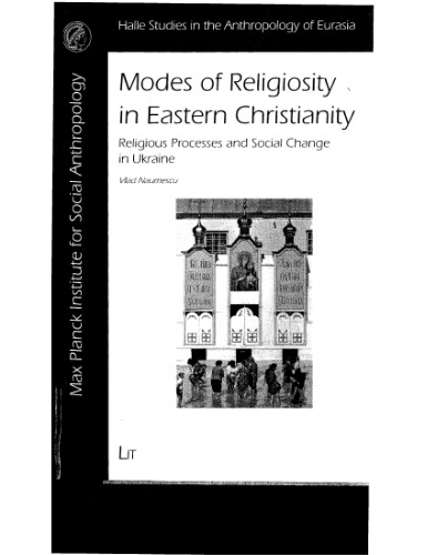 Modes of Religiosity in Eastern Christianity: Religious Processes and Social Change in Ukraine (Halle Studies in the Anthropology of Eurasia)
