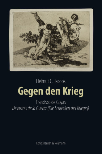 Gegen den Krieg: Francisco de Goyas Desastres de la Guerra