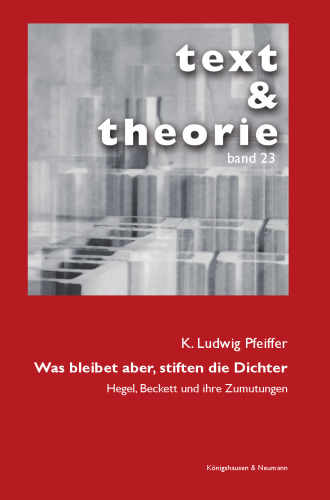 Was bleibet aber, stiften die Dichter: Hegel, Beckett und ihre Zumutungen