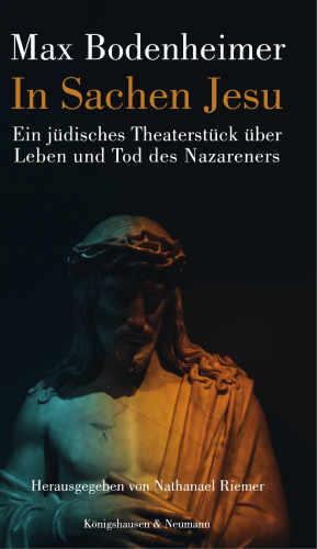 In Sachen Jesu: Ein jüdisches Theaterstück über Leben und Tod des Nazareners