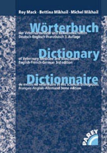 Wörterbuch der Veterinärmedizin und Biowissenschaften : Deutsch-Englisch-Französisch / Dictionary of veterinary medicine and biosciences : English-French-German