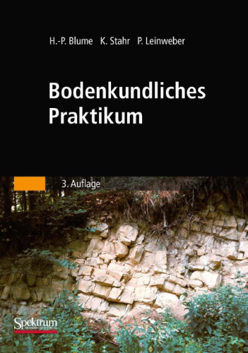 Bodenkundliches Praktikum: Eine Einführung in pedologisches Arbeiten für Ökologen, Land- und Forstwirte, Geo- und Umweltwissenschaftler, 3. Auflage