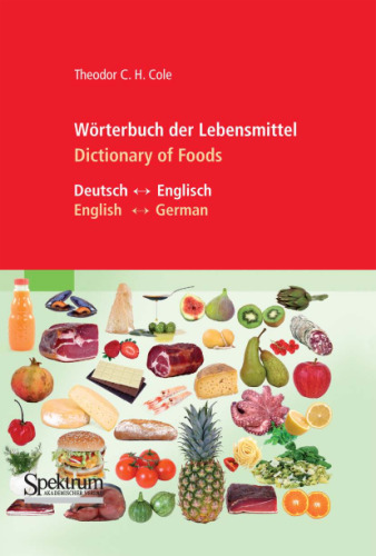 Wörterbuch der Lebensmittel (Deutsch – Englisch English – German) / Dictionary of Foods (German - English - Latin)