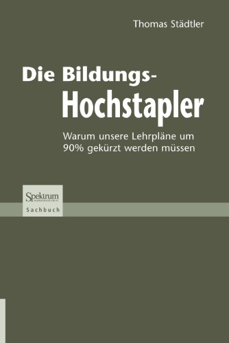 Die Bildungs-Hochstapler: Warum unsere Lehrpläne um 90% gekürzt werden müssen (German Edition)