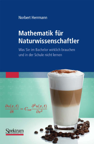 Mathematik für Naturwissenschaftler: Was Sie im Bachelor wirklich brauchen und in der Schule nicht lernen