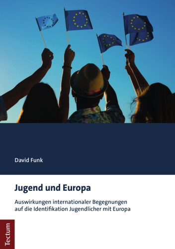 Jugend und Europa: Auswirkungen internationaler Begegnungen auf die Identifikation Jugendlicher mit Europa