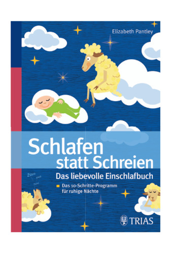 Schlafen statt Schreien: Das liebevolle Einschlafbuch: Das 10-Schritte-Progamm für ruhige Nächte