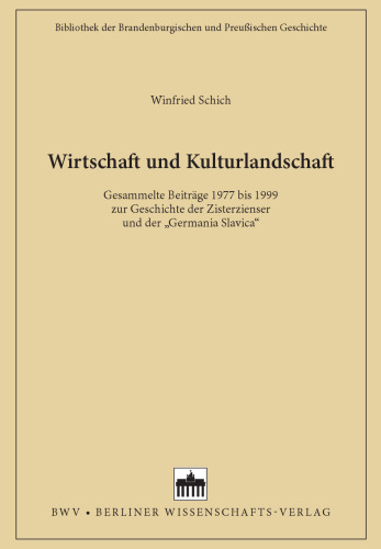 Wirtschaft und Kulturlandschaft: Gesammelte Beiträge 1977 bis 1999 zur Geschichte der Zisterzienser und der "Germanica Slavica"