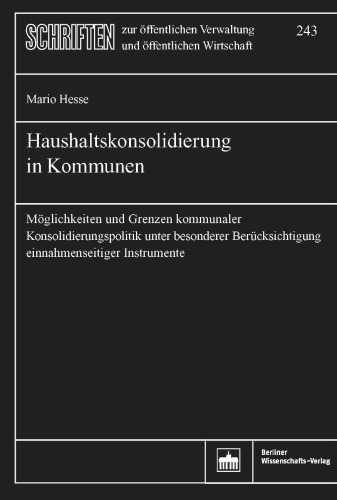 Haushaltskonsolidierung in Kommunen: Möglichkeiten und Grenzen kommunaler Konsolidierungspolitik unter besonderer Berücksichtigung einnahmenseitiger Instrumente