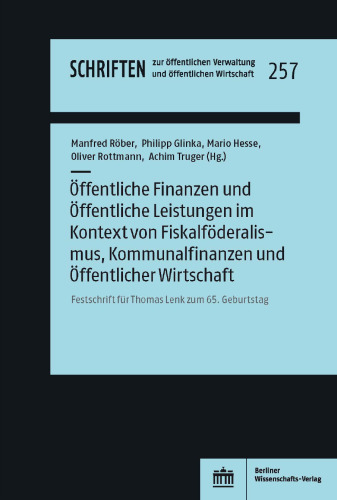 Öffentliche Finanzen und Öffentliche Leistungen im Kontext von Fiskalföderalismus, Kommunalfinanzen und Öffentlicher Wirtschaft: Festschrift für ... Verwaltung und öffentlichen Wirtschaft)