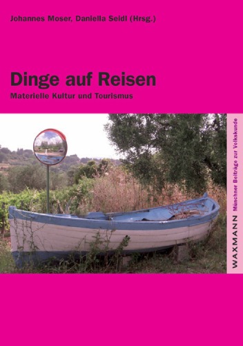 Dinge auf Reisen: Materielle Kultur und Tourismus (Münchner Beiträge zur Volkskunde, Band 38)