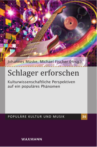 Schlager erforschen: Kulturwissenschaftliche Perspektiven auf ein populäres Phänomen