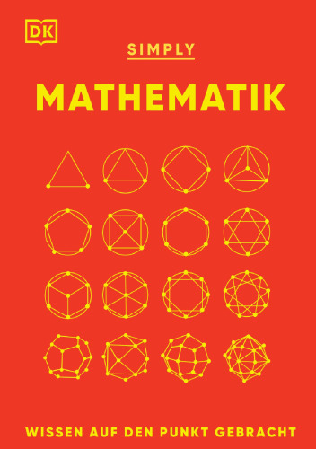 SIMPLY. Mathematik: Wissen auf den Punkt gebracht. Visuelles Nachschlagewerk zu 90 mathematischen Schlüsselkonzepten
