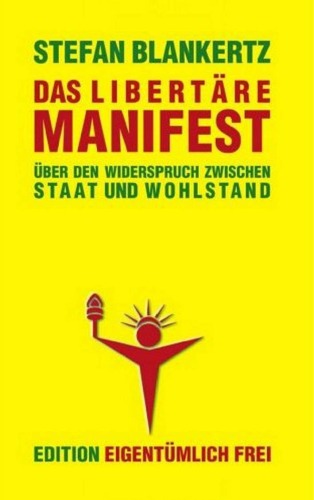 Das libertare Manifest. Uber den Widerspruch zwischen Staat und Wohlstand