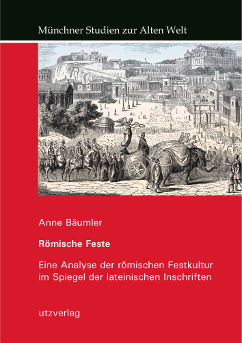 Römische Feste: Eine Analyse der römischen Festkultur im Spiegel der lateinischen Inschriften