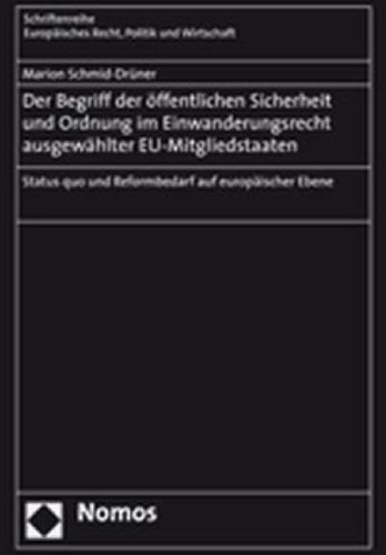 Der Begriff der öffentlichen Sicherheit und Ordnung im Einwanderungsrecht ausgewählter EU-Mitgliedstaaten: Status quo und Reformbedarf auf europäischer Ebene