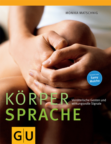 Körpersprache: Verräterische Gesten und wirkungsvolle Signale