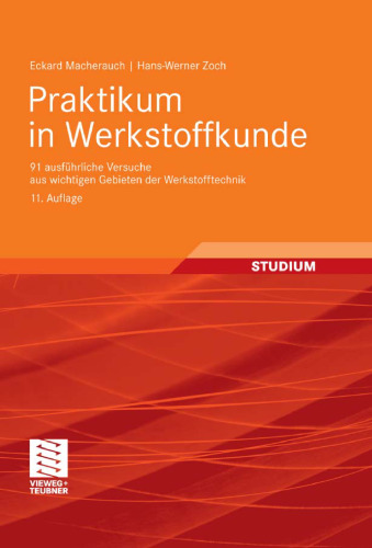 Praktikum in Werkstoffkunde, 11. Auflage: 91 ausführliche Versuche aus wichtigen Gebieten der Werkstofftechnik