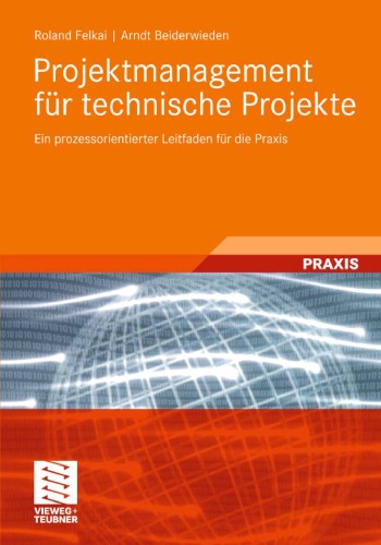 Projektmanagement fur technische Projekte: Ein prozessorientierter Leitfaden fur die Praxis
