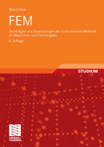 FEM: Grundlagen und Anwendungen der Finite-Element-Methode im Maschinen- und Fahrzeugbau