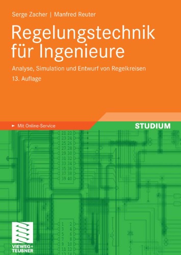 Regelungstechnik fur Ingenieure: Analyse, Simulation und Entwurf von Regelkreisen, 13. Auflage