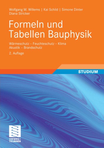 Formeln und Tabellen Bauphysik: Warmeschutz - Feuchteschutz - Klima - Akustik - Brandschutz