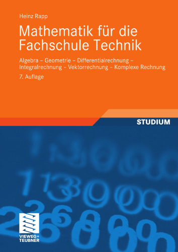 Mathematik für die Fachschule Technik: Algebra, Geometrie, Differentialrechnung, Integralrechnung, Vektorrechnung, Komplexe Rechnung (German Edition)