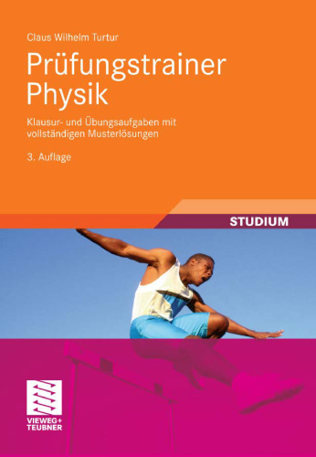 Prüfungstrainer Physik: Klausur- und Übungsaufgaben mit vollständigen Musterlösungen, 3. Auflage