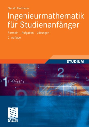 Ingenieurmathematik für Studienanfänger: Formeln - Aufgaben - Lösungen, 2. Auflage