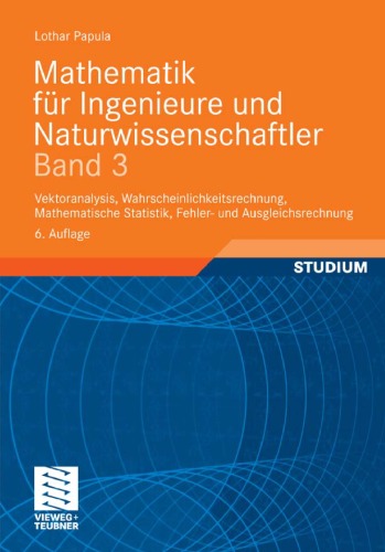 Mathematik für Ingenieure und Naturwissenschaftler 3: Vektoranalysis, Wahrscheinlichkeitsrechnung, Mathematische Statistik, Fehler- und Ausgleichsrechnung, 6. Auflage