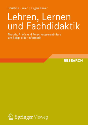 Lehren, Lernen und Fachdidaktik: Theorie, Praxis und Forschungsergebnisse am Beispiel der Informatik